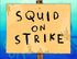 Squid on Strike.jpg