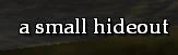 A small hideout.jpg