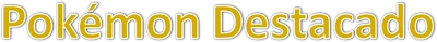 Pokémon Destacado