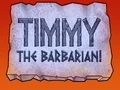 Titlecard-Timmy the Barbarian