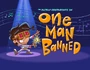 Titlecard-One Man Banned