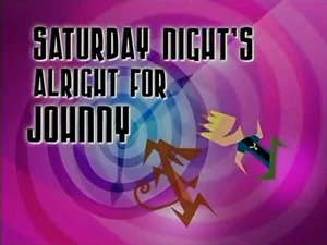 Johnny Test - Saturday Night's Alright For Johnny