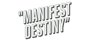 Manifest Destiny