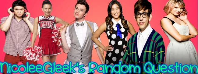 NicoleeGleeksRandomQuestion