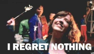 Nothing is regretted