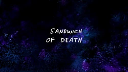 Sandwich of Death title card