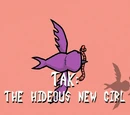 Tak: The Hideous New Girl