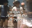 Show 5: Jerusalem