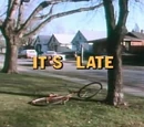 It's Late