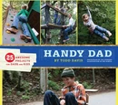 Handy Dad: 25 Awesome Projects for Dads and Kids